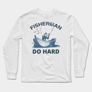 FISHERMAN DO HARD Long Sleeve T-Shirt